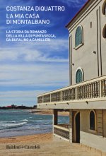 mia casa di Montalbano. La storia da romanzo della villa di Puntasecca, da Bufalino a Camilleri