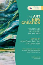Art of New Creation - Trajectories in Theology and the Arts