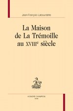 LA MAISON DE LA TRÉMOILLE AU XVIIIE SIÈCLE