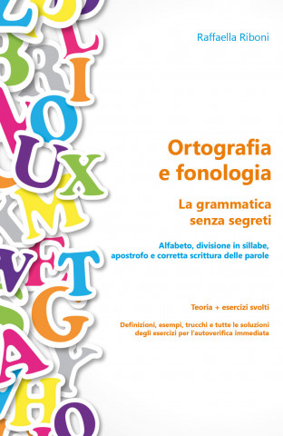 Ortografia e fonologia. La grammatica senza segreti. Teoria + esercizi svolti (Raffaella Riboni)(Kniha)