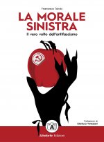 morale sinistra. Il vero volto dell'antifascismo
