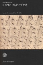 Nobel dimenticato. La vita e la scienza di Camillo Golgi