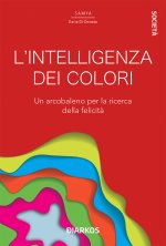 intelligenza dei colori. Un arcobaleno per la ricerca della felicità