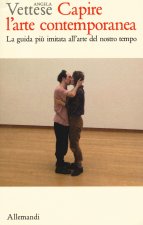 Capire l'arte contemporanea. La guida più imitata all'arte del nostro tempo