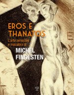 Eros e thanatos. L'arte sensuale e macabra di Michel Fingesten