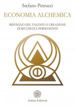 Economia alchemica. Risveglio del talento e creazione di ricchezza permanente