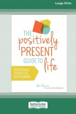 Positively Present Guide to Life [Standard Large Print 16 Pt Edition]