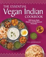 The Essential Vegan Indian Cookbook: 100 Home-Style Classics and Restaurant Favorites