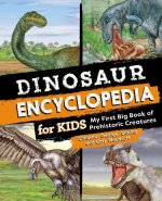 Dinosaur Encyclopedia for Kids: The Big Book of Prehistoric Creatures
