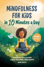 Mindfulness for Kids in 10 Minutes a Day: Simple Exercises to Feel Calm, Focused, and Happy