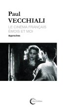 Le cinéma français émois et moi. Tome 1 Approches