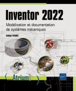 INVENTOR 2022 - MODELISATION ET DOCUMENTATION DE SYSTEMES MECANIQUES
