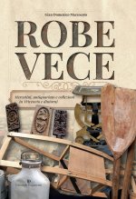 Robe vece. Mercatini, antiquariato e collezioni in Triveneto e dintorni