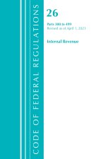 Code of Federal Regulations, Title 26 Internal Revenue 300-499, Revised as of April 1, 2021