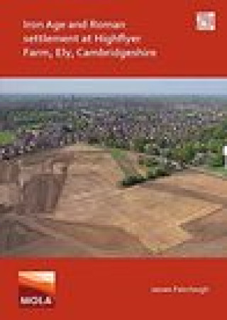 Iron Age and Roman Settlement at Highflyer Farm, Ely, Cambridgeshire