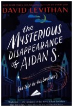 The Mysterious Disappearance of Aidan S.: As Told to His Brother