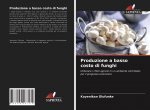 Produzione a basso costo di funghi