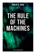 The Rule of the Machines: 5 Sci-Fi Titles in One Edition: Second Variety, the Last of the Masters, the Defenders, Sales Pitch & James P. Crow