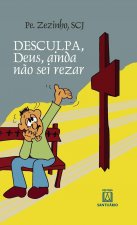 Desculpa, Deus, eu ainda nao sei rezar