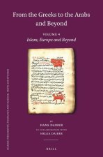 From the Greeks to the Arabs and Beyond: Volume 4: Islam, Europe and Beyond: A. Islam and the Middle Ages. B. Manuscripts, a Basis of Knowledge and Sc