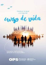 Construir La Salud a Lo Largo del Curso de Vida: Conceptos, Implicaciones Y Aplicación En La Salud Pública