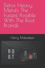 Detox Heavy Metals The Fastest Possible With The Root Brands