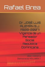Dr. JOSE LUIS ALEMAN S.J. (1928-2007) Vigencia de un Pensador Social Republica Dominicana