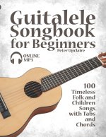 Guitalele Songbook for Beginners - 100 Timeless Folk and Children Songs with Tabs and Chords