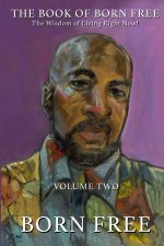 Book of Born Free - The Wisdom of Living Right Now! Volume Two