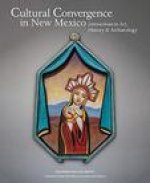 Cultural Convergence in New Mexico: Interactions in Art, History & Archaeology--Honoring William Wroth