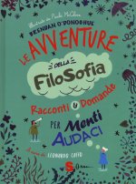 avventure della filosofia. Racconti & domande per menti audaci