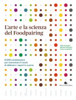 arte e la scienza del foodpairing. 10.000 combinazioni per reinventare il modo di abbinare i sapori in cucina