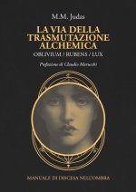 via della trasmutazione alchemica. Oblivium / rubens / lux. Manuale di discesa nell'ombra