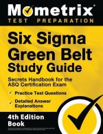 Six Sigma Green Belt Study Guide - Secrets Handbook for the ASQ Certification Exam, Practice Test Questions, Detailed Answer Explanations: [4th Editio