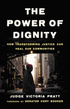 The Power of Dignity: How Transforming Justice Can Heal Our Communities