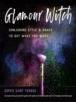Glamour Witch : Conjuring Style and Grace to Get What You Want
