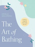 The Art of Bathing: Soothing Rituals for Mind, Body, and Soul
