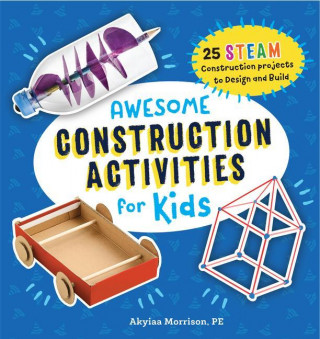 Awesome Construction Activities for Kids: 25 Steam Construction Projects to Design and Build