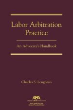 Labor Arbitration Practice: An Advocate's Handbook