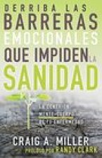 Derriba Las Barreras Emocionales Que Impiden La Sanidad: La Conexión Mente-Cuerpo de Tu Enfermedad