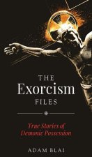 The Exorcism Files: True Stories of Demonic Possession