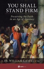 You Shall Stand Firm: Preserving the Faith in an Age of Apostasy