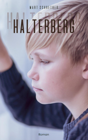 Halterberg. Spannender Entwicklungsroman: Kann das Kindheitstrauma überwunden werden? Familiengeschichte in den 60er- und 70er Jahren geschickt mit de