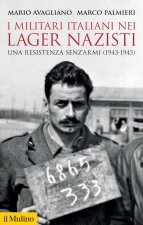 militari italiani nei lager nazisti. Una resistenza senz'armi (1943-1945)