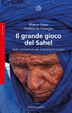 grande gioco del Sahel. Dalle carovane di sale ai Boeing di cocaina