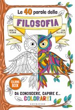 40 parole della filosofia da conoscere, capire e... colorare!