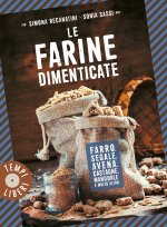 farine dimenticate. Farro, segale, avena, castagne, mandorle e molto altro