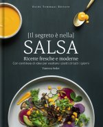segreto è nella salsa. Ricette fresche e moderne con centinaia di idee per esaltare i piatti di tutti i giorni