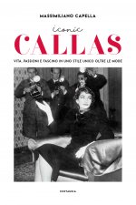 Iconic Callas. Vita, passioni e fascino in uno stile unico oltre le mode