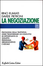 negoziazione. Psicologia della trattativa: come trasformare un conflitto in opportunità di sviluppo personale, organizzativo e sociale